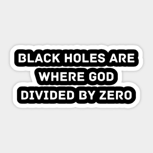 Black Holes are where God divided by zero Sticker